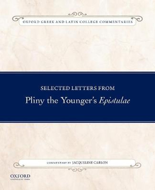 Selected Letters from Pliny the Younger's Epistulae: Commentary by Jacqueline Carlon by Jacqueline M. Carlon