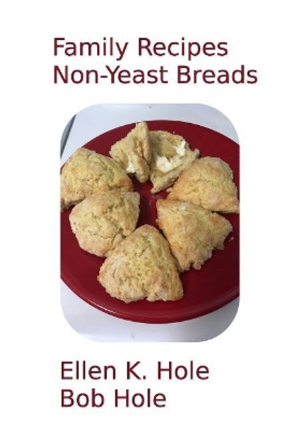 Family Recipes: Non-Yeast Breads by Bob Hole 9781985886544