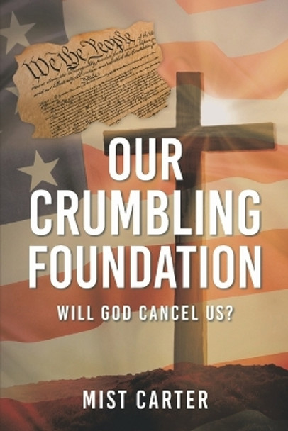 Our Crumbling Foundation: Will God Cancel Us? by Mist Carter 9781938814686