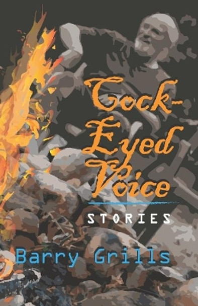 Cock-Eyed Voice: Stories by Barry Grills 9781775138952