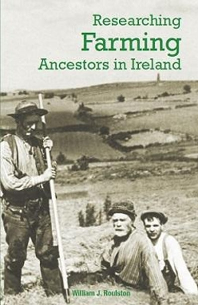 Researching Farming Ancestors in Ireland by William Roulston 9781909556911