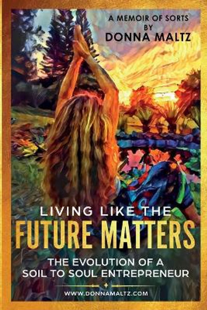 Living Like the Future Matters by Donna Maltz 9781734207828