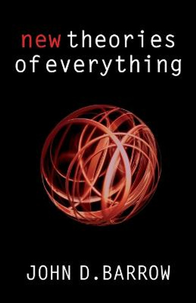 New Theories of Everything: The Quest for Ultimate Explanation by John D. Barrow