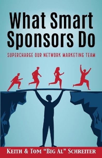 What Smart Sponsors Do: Supercharge Our Network Marketing Team by Keith Schreiter 9781948197847