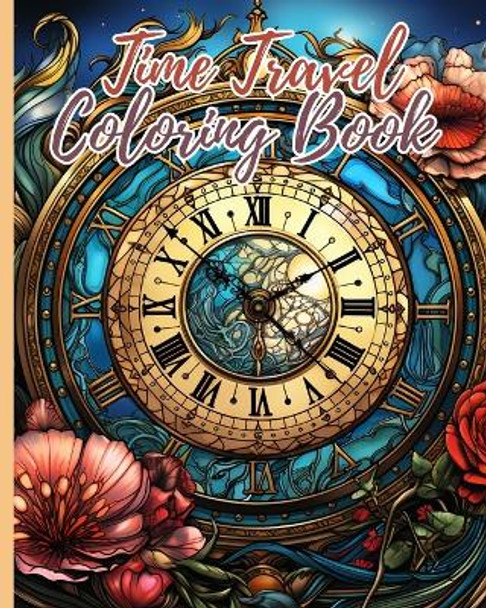 Time Travel Coloring Book: Time Travel Coloring Pages For Adults and kids, Awesome Coloring Book for Teens by Thy Nguyen 9798210821966