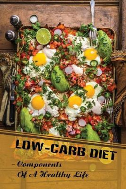 Low-Carb Diet: Components Of A Healthy Life: Guide To Lose Weight by Mariano Bohart 9798480950687