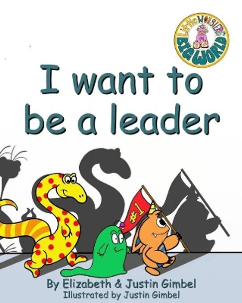 I Want To Be A Leader: A Little Monsters Big World Series Book by Justin Gimbel 9798564646123