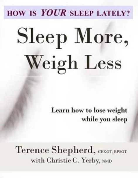 Sleep More, Weigh Less by Christie C Yerby 9781511588607