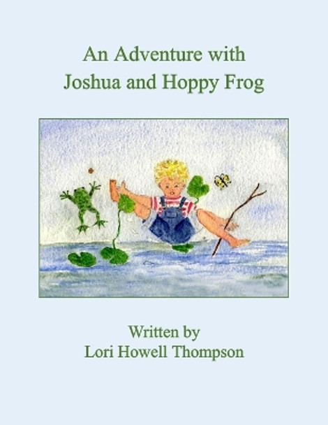 An Adventure With Joshua and Hoppy Frog by Lori Thompson 9798218217464