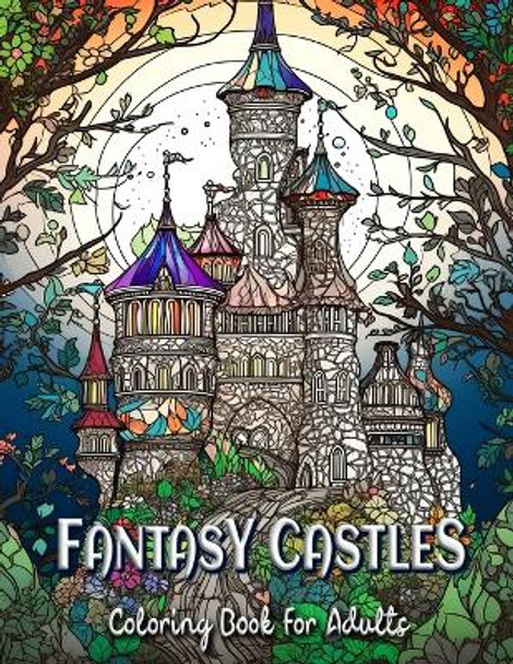 Fantasy Castles Coloring Book for Adults: Relax and Unwind with Magical Castle Scenes by Laura Seidel 9798393056728