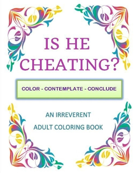 Is He Cheating?: Color - Contemplate - Conclude: An Irreverent Adult Coloring Book by Mirth Books 9781983914652