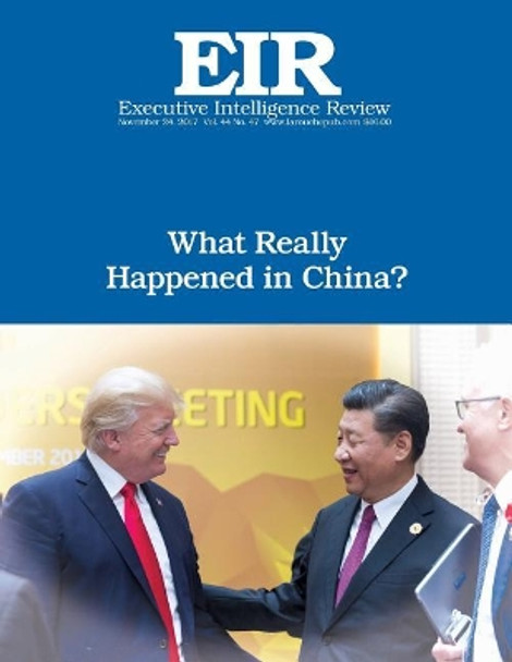 What Really Happened in China?: Executive Intelligence Review; Volume 44, Issue 47 by Lyndon H Larouche Jr 9781981257492