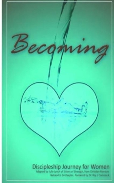 Becoming - Mentoring His Way: Encouraging Steps to Disciple Women Through One-on-One Mentoring by Roy L Comstock 9781981710775