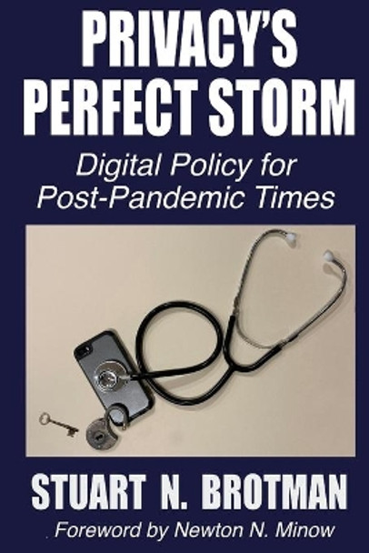 Privacy's Perfect Storm: Digital Policy for Post-Pandemic Times by Newton N Minow 9781939282484