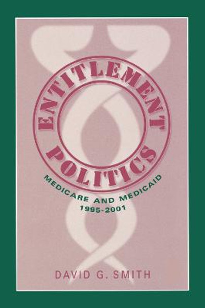 Entitlement Politics: Medicare and Medicaid, 1995-2001 by David G. Smith