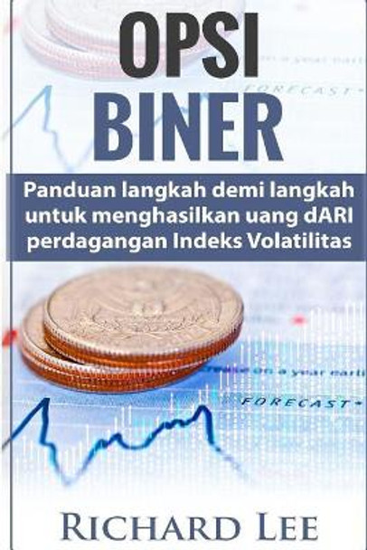 Opsi Biner: Panduan Langkah Demi Langkah Untuk Menghasilkan Uang Dari Perdaganga by Richard Lee 9781725044227