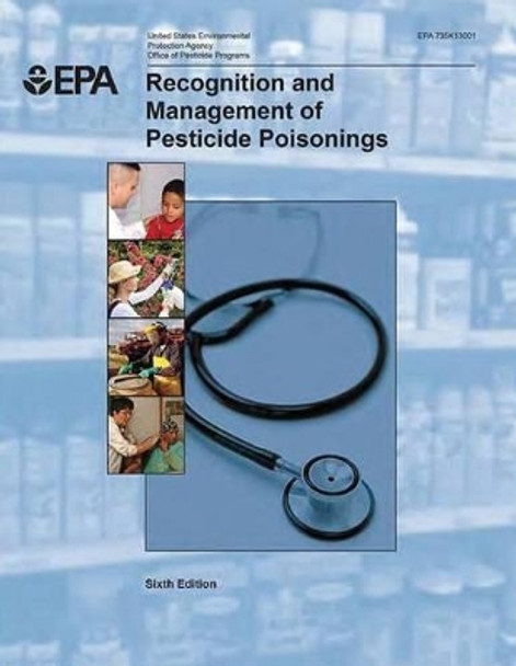 Recognition and Management of Pesticide Poisonings by U S Environmental Protection Agency 9781506141206