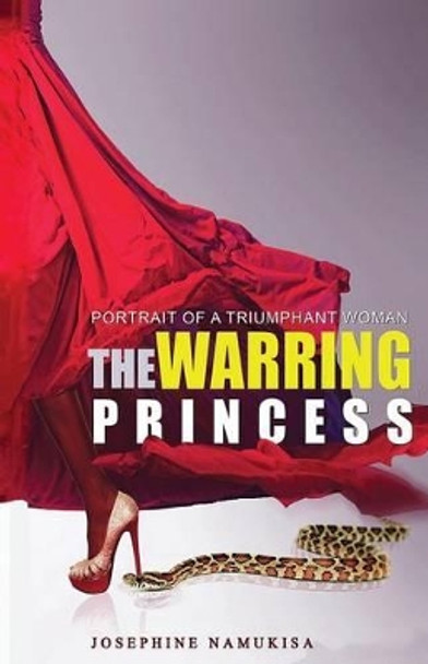 The Warring Princess: Portrait of a Triumphant Woman by Josephine Namukisa 9781507679401