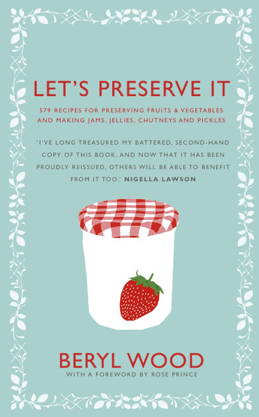 Let's Preserve It: 579 recipes for preserving fruits and vegetables and making jams, jellies, chutneys, pickles and fruit butters and cheeses by Beryl Wood