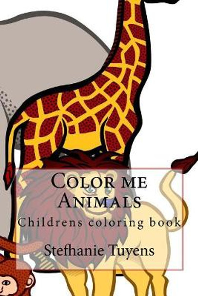 Color me Animals: Childrens coloring book by Stefhanie Tuyens 9781984920706