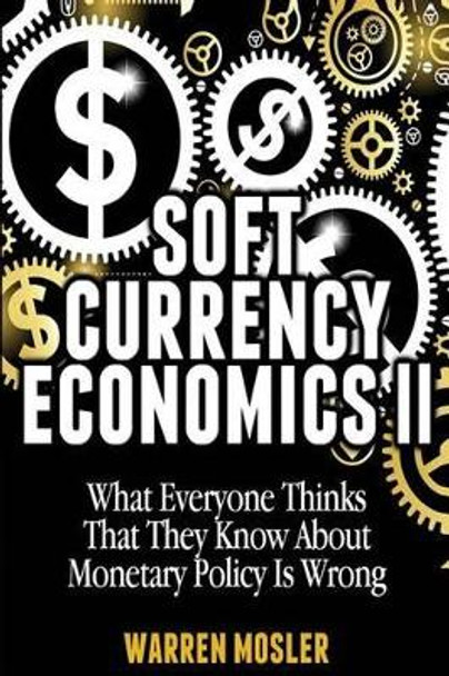 Soft Currency Economics II: The Origin of Modern Monetary Theory by Warren Mosler 9781482735437