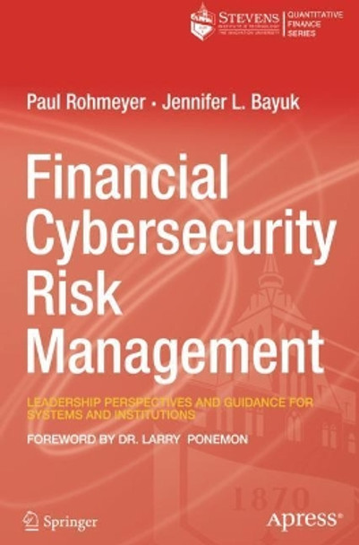 Financial Cybersecurity Risk Management: Leadership Perspectives and Guidance for Systems and Institutions by Paul Rohmeyer 9781484241936
