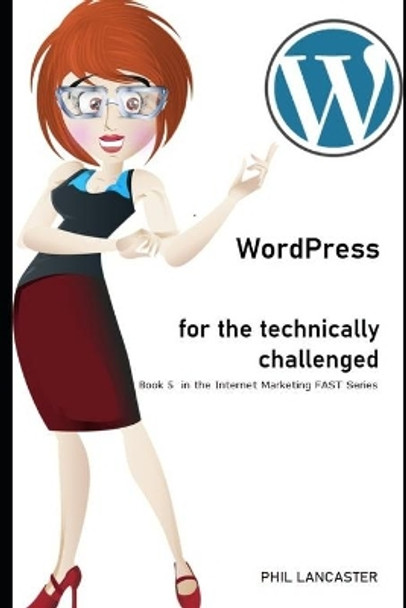 WordPress for the Technically Challenged by Phil Lancaster 9798617909199