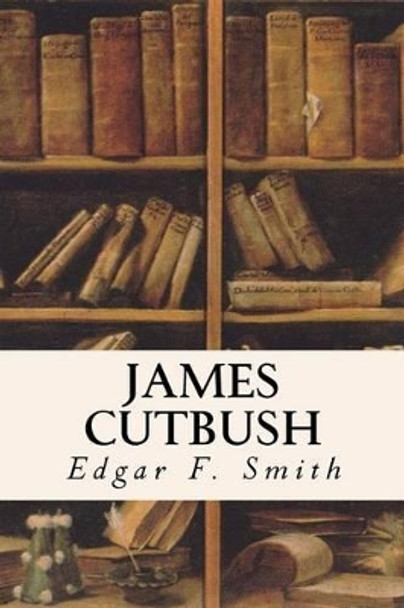 James Cutbush by Edgar F Smith 9781533186096