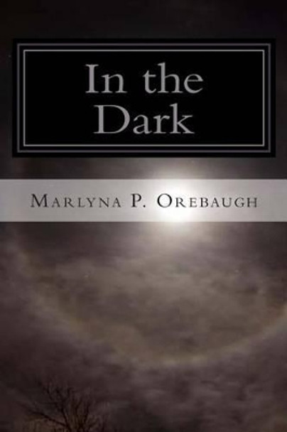 In the Dark by Marlyna P Orebaugh 9781481810005