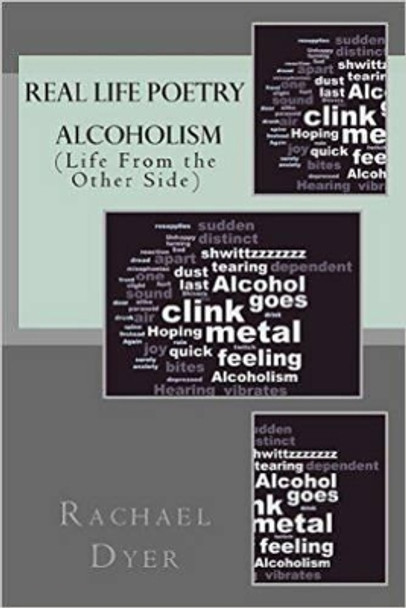 Real Life Poetry: Alcoholism (Life from the Other Side): Volume 1 by Rachael Dyer 9781519317414