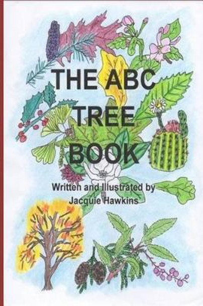 The A-B-C Tree Book: a book about trees from A-Z told in rhyme by Jacquie Lynne Hawkins 9781501029851