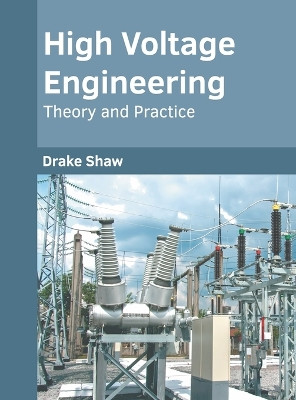 High Voltage Engineering: Theory and Practice by Drake Shaw 9781647285272