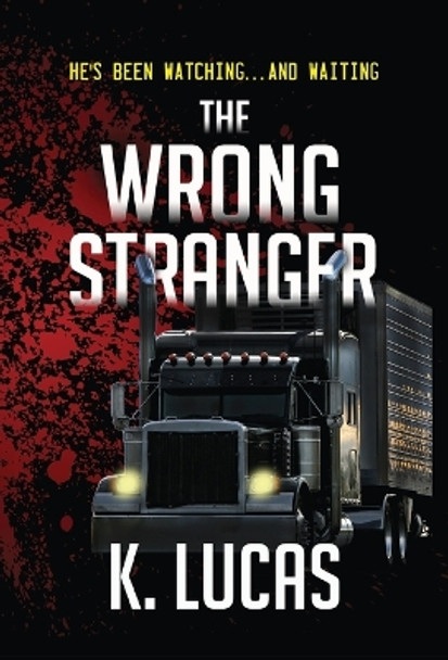 The Wrong Stranger by K Lucas 9798985009316