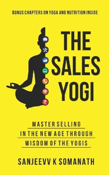 The Sales Yogi: Masterselling In The New Age Through Wisdom Of The Yogis by Sanjeevv K Somanath 9798580635811