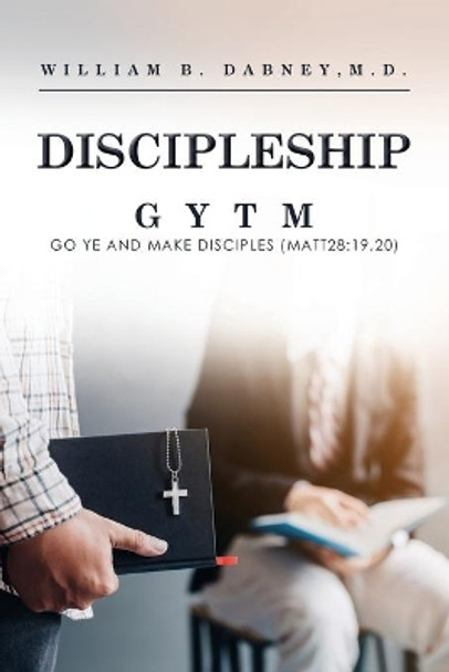 Discipleship: Gytm by Wllliam Beverley Dabney 9798643764595