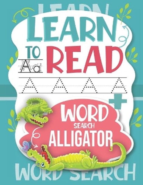 Learn to Read Word Search Alligator: Trace Letters: Alphabet Handwriting Practice workbook for kids (Activity Workbook for Beginning Readers Ages)) by Publishing 9798640588538