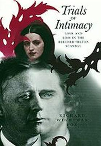 Trials of Intimacy: Love and Loss in the Beecher-Tilton Scandal by Richard Wightman Fox