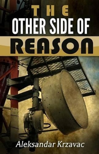 The Other Side of Reason: Based on true story by Aleksandar Krzavac 9781770765580