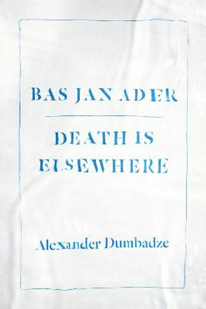 Bas Jan Ader: Death is Elsewhere by Alexander Dumbadze