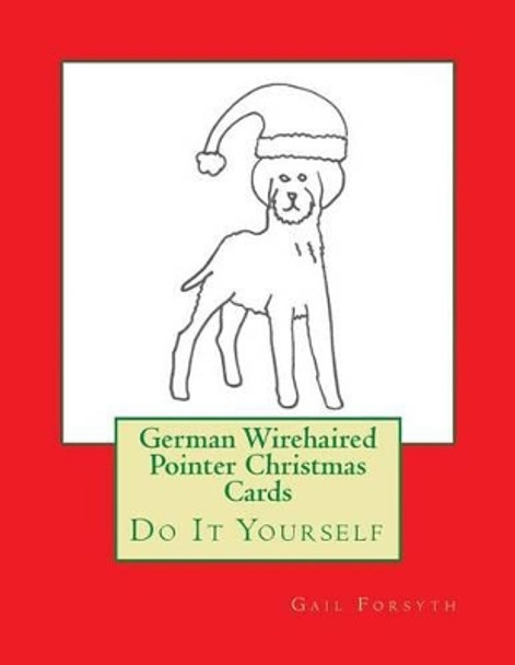 German Wirehaired Pointer Christmas Cards: Do It Yourself by Gail Forsyth 9781517275068