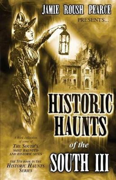 Historic Haunts of the South 3 by Deric Pearce 9781503188457