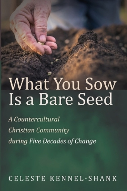 What You Sow Is a Bare Seed by Celeste Kennel-Shank 9781666771077