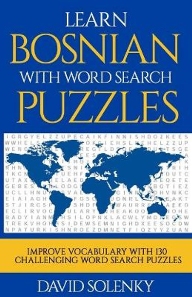 Learn Bosnian with Word Search Puzzles: Learn Bosnian Language Vocabulary with Challenging Word Find Puzzles for All Ages by David Solenky 9798675754700