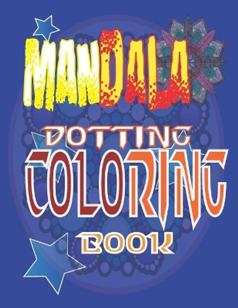 Mandala Dotting Coloring Book: Mandala Dotting Coloring Book, Featuring Beautiful Mandalas Designed to Soothe your Soul by Meghna Coloring Book 9798693303171