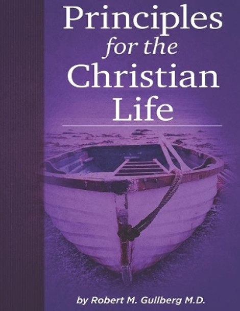 Principles for the Christian Life by Robert M Gullberg 9798701275452