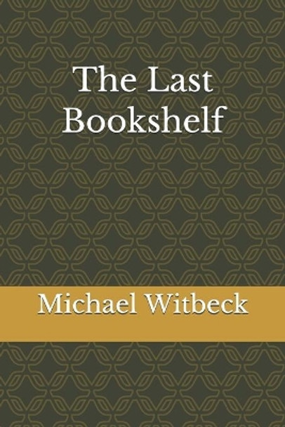 The Last Bookshelf by Michael Witbeck 9781674856063