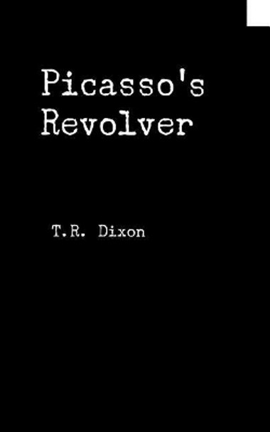 Picasso's Revolver by Thomas Dixon 9781729026557