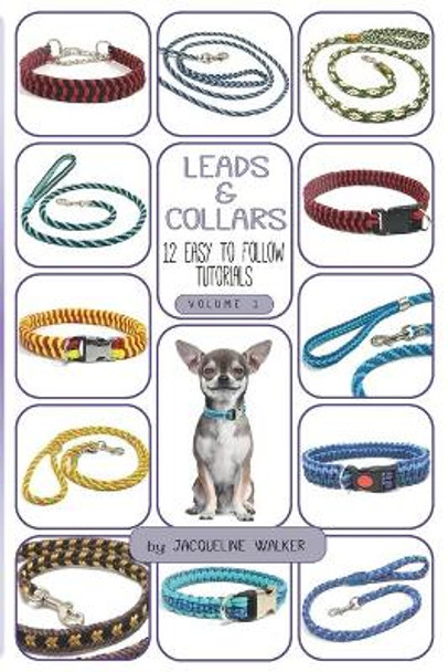 Leads and Collars - 12 Easy to follow tutorials: Paracord projects and Kumihimo by Jacqueline Walker 9798640939644