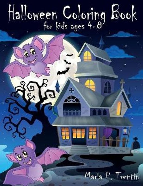 Halloween coloring book for kids ages 4-8: Halloween Coloring Book For Toddlers and Kids: Kids Halloween Book: Children Coloring Workbooks for Kids: Boys, Girls and Toddlers Ages 2-4, 4-8 by Maria P Trentin 9798679635371