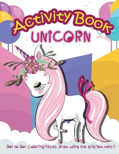 Unicorn Activity Book for Kids: Dot to Dot, Coloring, Mazes, Draw using the Grid, How many? by Lois Martin 9781986398282